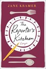 The Reporter's Kitchen - Jane Kramer - 9781466885981