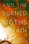 And the Burned Moths Remain - Benjanun Sriduangkaew - 9781466886179