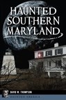 Haunted Southern Maryland - David Thompson - 9781467144490