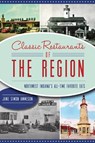 Classic Restaurants of the Region: Northwest Indiana's All-Time Favorite Eats - AMMESON,  Jane Simon - 9781467145664
