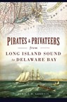 Pirates & Privateers from Long Island Sound to Delaware Bay - Jamie L. H. Goodall - 9781467148276