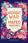 The Midnight War of Mateo Martinez - YARDI,  Robin - 9781467783064