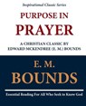 Purpose in Prayer: A Christian Classic by Edward McKendree (E. M.) Bounds - E. M. Bounds - 9781468097665