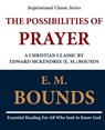 The Possibilities of Prayer: A Christian Classic by Edward McKendree (E. M.) Bounds - E. M. Bounds - 9781468099362