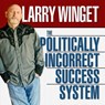 Winget, L: Politically Incorrect Success System/5 CDs -  - 9781469095172