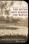The Herds Shot Round the World - Rebecca J. H. Woods - 9781469634661