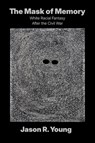 The Mask of Memory - Jason R. Young - 9781469694351