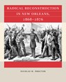 Radical Reconstruction in New Orleans, 1868–1876 - Nicolas W. Proctor - 9781469695440