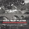 Civil War Places - Gary W. Gallagher ; J. Matthew Gallman - 9781469696133