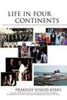 Life in Four Continents - Prakash Vinod Joshi - 9781469709444