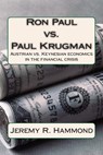Ron Paul vs. Paul Krugman: Austrian vs. Keynesian economics in the financial crisis - Jeremy R. Hammond - 9781470070724