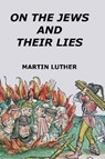 On the Jews and Their Lies - LUTHER,  Martin - 9781470996321