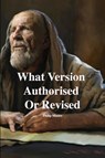 What Version Authorised Or Revised - Philip Mauro - 9781471611964