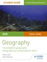 OCR AS/A level Geography Student Guide 4: Investigative geography; Geographical and fieldwork skills - Peter Stiff ; David Barker - 9781471864131