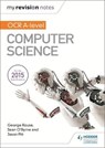 My Revision Notes OCR A level Computer Science - ROUSE,  George ; O'Byrne, Sean ; Pitt, Jason - 9781471865831