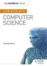 OCR GCSE Computer Science My Revision Notes 2e - George Rouse - 9781471886652