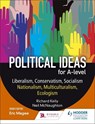 Political ideas for A Level: Liberalism, Conservatism, Socialism, Nationalism, Multiculturalism, Ecologism - KELLY,  Richard ; McNaughton, Neil - 9781471889516