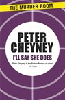 I'll Say She Does - Peter Cheyney - 9781471901560