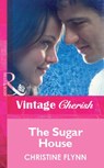 The Sugar House (Mills & Boon Vintage Cherish) - Christine Flynn - 9781472082268