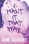 I Want It That Way - Ann Aguirre - 9781472099914