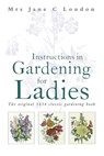 Instructions in Gardening for Ladies - Jane C Loudon - 9781472106483