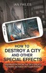 How to Destroy a City, and Other Special Effects - FAILES,  Ian - 9781472138972