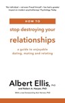 How to Stop Destroying Your Relationships - Albert Ellis PhD ; Robert A. Harper - 9781472142795