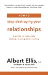 How to Stop Destroying Your Relationships - Albert Ellis ; Robert A. Harper - 9781472142801