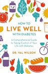 How to Live Well with Diabetes - Val Wilson - 9781472144058