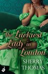 The Luckiest Lady In London: London Book 1 - Sherry Thomas - 9781472214539