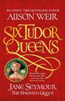 Six Tudor Queens: Jane Seymour, The Haunted Queen - Alison Weir - 9781472227713