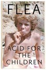 Acid For The Children - the autobiography of the Red Hot Chi - Flea - 9781472230829