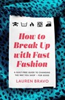 How To Break Up With Fast Fashion - Lauren Bravo - 9781472267733