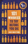 101 Whiskies to Try Before You Die (5th edition) - Ian Buxton - 9781472292261