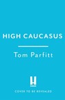 High Caucasus - Tom Parfitt - 9781472294784