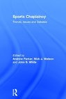 Sports Chaplaincy - ANDREW (UNIVERSITY OF THE WEST OF ENGLAND,  UK) Parker ; Nick J. (York St John University, UK) Watson ; John B. (Baylor University, USA) White - 9781472414038