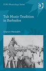 Tuk Music Tradition in Barbados - Sharon Meredith - 9781472440273