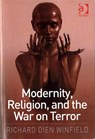 Modernity, Religion, and the War on Terror - Richard Dien Winfield - 9781472484130