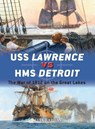 USS Lawrence vs HMS Detroit - Mark Lardas - 9781472815828