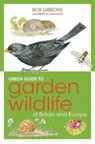 Green Guide to Garden Wildlife Of Britain And Europe - Bob Gibbons ; John Davis - 9781472916440