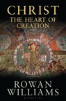 Christ the Heart of Creation - The Rt Hon Rowan (Magdalene College Williams - 9781472945549