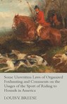 Some Unwritten Laws of Organized Foxhunting and Comments on the Usages of the Sport of Riding to Hounds in America - Louis V. Breese - 9781473327672