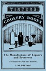 The Manufacture of Liquors and Preserves - Translated from the French - J. De Brevans - 9781473328242