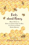 Facts about Honey;What Honey is, How it's Taken from the Bee, It's Value as Food, Honey Recipes - Camille Pierre Dadant - 9781473334410
