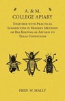 A. & M. College Apiary - Together with Practical Suggestions in Modern Methods of Bee Keeping as Applied to Texas Conditions - Fred W Mally - 9781473334458