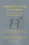 The Horsemen's Guide and Farrier - The External and Internal Structure of the Horse, and The Diseases and Lameness to which He is Liable in the Domesticated Condition, Including the Most Recent, Approved, Complete Methods of Handling, Educating, Subduing - J. Henderson - 9781473336667