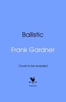 Ballistic - Frank Gardner - 9781473597501