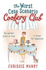 The Worst Case Scenario Cookery Club: the perfect laugh-out-loud romantic comedy - Chrissie Manby - 9781473639775