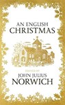 An English Christmas - NORWICH,  John Julius - 9781473665927