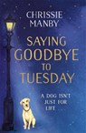 Saying Goodbye to Tuesday - Chrissie Manby - 9781473682979